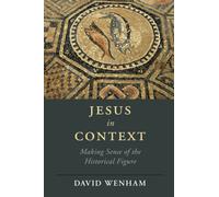 Jesus in Context: Making Sense of the Historical Figure (Cambridge Studies in Religion, Philosophy, and Society)