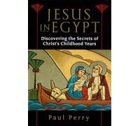 Jesus in Egypt: Discovering the Secrets of Christ's Childhood Years