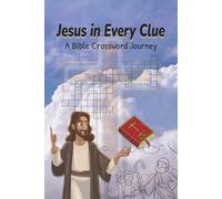 Jesus in Every Clue A Bible Crossword Journey: A Fun and Faith-Filled Puzzle and Coloring Adventure for All Ages / 6×9 inches, 120 pages / 50+ Puzzles
