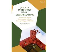 Jesus in Indigenous Maori Understanding : A Contextual Biblical Interpretation of Jesus, Land, Genealogy, and Identity