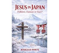 Jesus in Japan: Folklore, Fantasy or Fact?