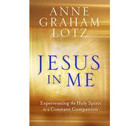 Jesus in Me: Experiencing the Holy Spirit as a Constant Companion (Paperback) - Live a Purpose Filled Life, Understand God as Comforter, Guide and Helper, Follow Jesus