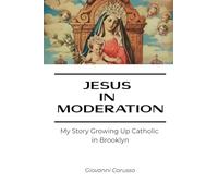 Jesus in Moderation: My Story Growing up Catholic in Brooklyn