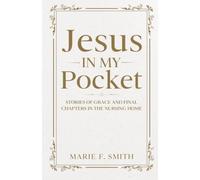 Jesus in My Pocket: Stories of Grace and Final Chapters in the Nursing Home