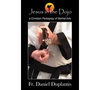 Jesus in the Dojo: A Christian Pedagogy of Martial Arts