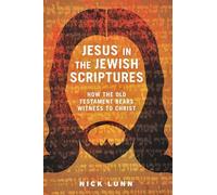 Jesus in the Jewish Scriptures: How the Old Testament Bears Witness to Christ