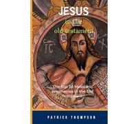 Jesus in the Old Testament: The Top 30 Messianic Prophecies in the Old Testament