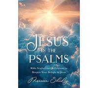 Jesus in the Psalms: Bible Studies and Reflections to Deepen Your Delight in Jesus