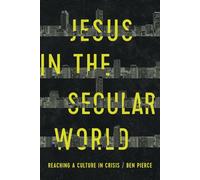 Jesus in the Secular World: Reaching a Culture in Crisis