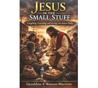 Jesus in the Small Stuff: Laughing, Learning, and Living with Jesus Daily
