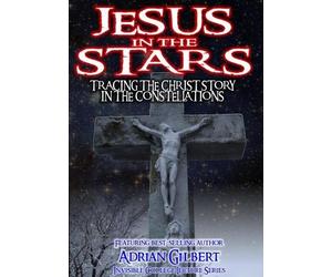 Jesus in the Stars: Tracing the Christ Story in the Constellations