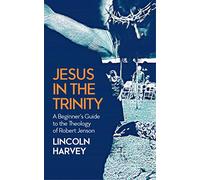 Jesus in the Trinity: A Beginner's Guide to the Theology of Robert Jenson