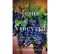 Jesus In The Vineyard: Reflections On Wine And God's Goodness