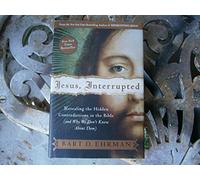 Jesus, Interrupted: Revealing the Hidden Contradictions in the Bible and Why We Don't Know About Them