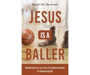 Jesus is a Baller: Reflections on the Fundamentals of Basketball
