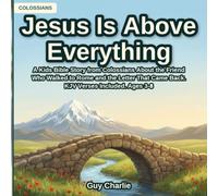 Jesus Is Above Everything: A Kids Bible Story from Colossians About the Friend Who Walked to Rome and the Letter That Came Back. KJV Verses Included. Ages 3-8 (The Early Church)