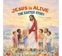 Jesus Is Alive: The Easter Story: A Gentle Bible Story About the Resurrection for Children Ages 5-8 (First Easter Bible Story Series)