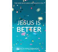 Jesus Is Better: The God Who Likes and Enjoys You
