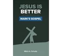 Jesus is Better: The Gospel of Mark (Jesus is Better; A New Testament Daily Devotional Series)