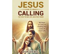 Jesus is Calling You to Help You Meet, Date, and Attract Women: 90 Days or Less to Finding the Love of Your Life