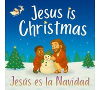 Jesus Is Christmas / Jesús en la Navidad: A Bilingual Christian Story About Love, Faith, and the True Meaning of Christmas (Jesus christmas book)