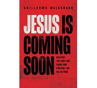 Jesus Is Coming Soon: Discern the End-Time Signs and Prepare for His Return