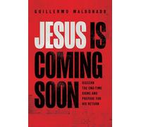 Jesus Is Coming Soon: Discern the End-Time Signs and Prepare for His Return