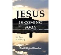 Jesus Is Coming Soon: It’s Time to Wake Up