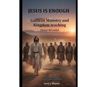 JESUS IS ENOUGH! - Power Revealed: Galilean Ministry and Kingdom Teaching - Power Revealed (Jesus is Enough! - The Miracles of Jesus)