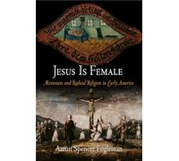 Jesus Is Female: Moravians and Radical Religion in Early America (Early American Studies)