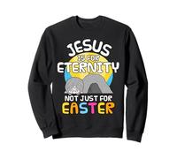 Jesus Is For Eternity Not Just For Easter, Christian Church Sweatshirt