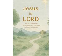 Jesus Is Lord: A 31-Day Family Advent Devotional Exploring the True Story of Christmas from Creation to Christ