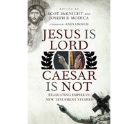 Jesus Is Lord, Caesar Is Not: Evaluating Empire in New Testament Studies
