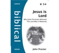 Jesus Is Lord : Why Early Christians Believed This and Why It Mattered
