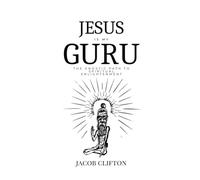 Jesus is My Guru: The Gnostic Path to Spiritual Enlightenment