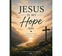 Jesus Is My Hope: Christian Composition Notebook: Minimalist Mountain Sunrise Design | Inspired by Romans 15:13 | 120 Lined Pages for Bible Study, ... Journaling, School, Work & Personal Notes