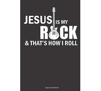 JESUS IS MY ROCK & THAT'S HOW I ROLL Song Idea Notebook: A 6x9 Christian Songwriter's Journal for Guitarists