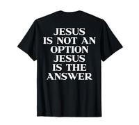 Jesus is Not an Option Jesus is The Answer Christian On Back T-Shirt