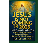JESUS IS NOT COMING IN 2025: Bible Prophecies for Our Time