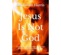 Jesus Is Not God: A Canonical and Scriptural Examination of Trinitarian Co-Equality Under Canons 750-754 (The Proof of God: Examining Religion, Creation, and Christ)
