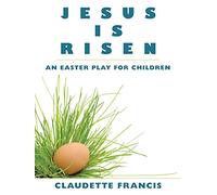 Jesus Is Risen: An Easter Play For Children