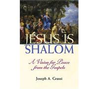 Jesus Is Shalom: A Vision of Peace from the Gospels
