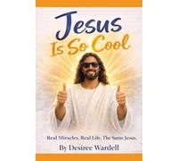 Jesus Is So Cool: Real Miracles. Real Life. The Same Jesus.