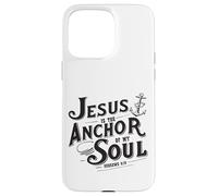 Jesus Is The Anchor Of My Soul Hebrews 6:19 Bible Verse Gift Case for iPhone 15 Pro Max