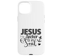 Jesus Is The Anchor Of My Soul - Hebrews 6:19 Case for iPhone 15 Plus