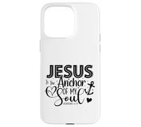 Jesus Is The Anchor Of My Soul - Hebrews 6:19 Case for iPhone 15 Pro Max