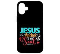 Jesus Is The Anchor Of My Soul - Hebrews 6:19 Case for iPhone 16 Plus