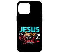 Jesus Is The Anchor Of My Soul - Hebrews 6:19 Case for iPhone 16 Pro Max