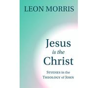 Jesus is the Christ: Studies in the Theology of John