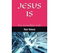 JESUS IS: The incredible truth